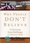 دانلود کتاب Why People Don’t Believe: Confronting Seven Challenges to Christian Faith – چرا مردم باور نمی کنند: مقابله با...