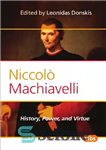دانلود کتاب Niccol Machiavelli history, power, and virtue – نیکول تاریخ، قدرت و فضیلت ماکیاولی