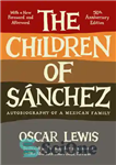 دانلود کتاب The Children of Sanchez: Autobiography of a Mexican Family – فرزندان سانچز: زندگی نامه یک خانواده مکزیکی