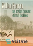 دانلود کتاب William Bartram and the Ghost Plantations of British East Florida – ویلیام بارترام و مزارع ارواح فلوریدا شرقی...