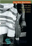 دانلود کتاب The War Machines: Young Men and Violence in Sierra Leone and Liberia – ماشین های جنگی: مردان جوان...