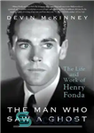 دانلود کتاب The Man Who Saw a Ghost: The Life and Work of Henry Fonda – مردی که یک روح...