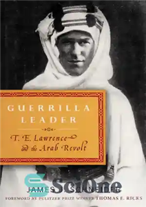 دانلود کتاب Guerrilla Leader: T. E. Lawrence and the Arab Revolt – رهبر چریکها: TE لارنس و شورش عرب 