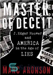 دانلود کتاب Master of deceit: J. Edgar Hoover and America in the age of lies – استاد فریب: جی ادگار...