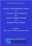 دانلود کتاب Travels in Revolutionary France and a Journey Across America: George Cadogan Morgan and Richard Price Morgan – سفر...