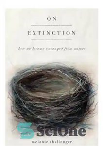 دانلود کتاب On extinction: how we became estranged from nature در انقراض: چگونه ما از طبیعت بیرون رانده شدیم 