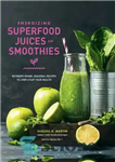 دانلود کتاب Energizing Superfood Juices and Smoothies: Nutrient-Dense, Seasonal Recipes to Jump-Start Your Health – آبمیوه ها و اسموتی های...