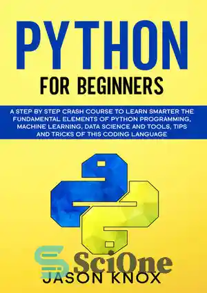 دانلود کتاب Python for Beginners: A Step by Step Crash Course to Learn Smarter the Fundamental Elements of Python Programming,...