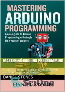 دانلود کتاب Mastering Arduino Programming : A Quick Guide to Arduino Programming with Simple Do it yourself Projects – تسلط...