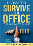 دانلود کتاب How To Survive The Office: The ultimate guide – نحوه زنده ماندن از دفتر: راهنمای نهایی