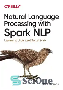 دانلود کتاب Natural Language Processing with Spark NLP: Learning to Understand Text at Scale – پردازش زبان طبیعی با Spark...