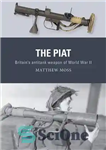 دانلود کتاب The PIAT: BritainÖs anti-tank weapon of World War II – PIAT: سلاح ضد تانک بریتانیا در جنگ جهانی...