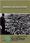 دانلود کتاب Subalterns and Social Protest: History from Below in the Middle East and North Africa – فرودستان و اعتراض...