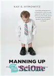 دانلود کتاب Manning Up – How the Rise of Women Has Turned Men into Boys – Manning Up – چگونه...