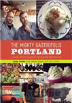 دانلود کتاب The mighty gastropolis : how Portland’s rule-bending chefs handcrafted the new urban cuisine – گاستروپلیس قدرتمند: چگونه سرآشپزهای...