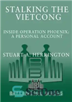 دانلود کتاب Stalking the Vietcong: Inside Operation Phoenix: A Personal Account – تعقیب ویت کنگ: درون عملیات ققنوس: یک حساب...