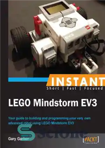 دانلود کتاب Instant LEGO Mindstorm EV3 your guide to building and programming your very own advanced robot using LEGO Mindstorm...