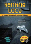 دانلود کتاب Renting Lacy: A Story of America’s Prostituted Children – اجاره لسی: داستانی از کودکان روسپی آمریکا