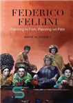 دانلود کتاب Federico Fellini: Painting in Film, Painting on Film – فدریکو فلینی: نقاشی در فیلم، نقاشی روی فیلم