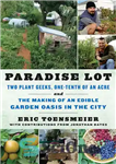 دانلود کتاب Paradise Lot: Two Plant Geeks, One-Tenth of an Acre, and the Making of an Edible Garden Oasis in...