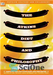 دانلود کتاب The Atkins Diet and Philosophy: Chewing the Fat with Kant and Nietzsche (Popular Culture and Philosophy Book 14)...