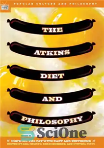 دانلود کتاب The Atkins Diet and Philosophy Chewing the Fat with Kant Nietzsche Popular Culture Book 14 