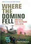 دانلود کتاب Where the Domino Fell: America and Vietnam 19452010 – جایی که دومینو سقوط کرد: آمریکا و ویتنام 19452010