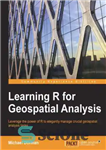 دانلود کتاب Learning R for geospatial analysis: leverage the power of R to elegantly manage crucial geospatial analysis tasks –...