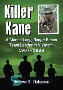 دانلود کتاب Killer Kane: a Marine long-range recon team leader in Vietnam, 1967-1968 – قاتل کین: رهبر تیم شناسایی دوربرد...