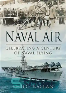 دانلود کتاب Naval air celebrating a century of naval flying هوای دریایی جشن یک قرن پرواز 