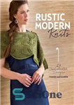 دانلود کتاب Rustic Modern Knits: 23 Sophisticated Designs – بافتنی مدرن روستیک: 23 طرح پیچیده
