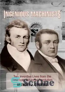 دانلود کتاب Ingenious machinists: two inventive lives from the American industrial revolution – ماشینهای مبتکرانه: دو زندگی مبتکر از انقلاب...