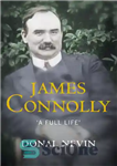 دانلود کتاب James Connolly: ”a full life” – جیمز کانولی: “یک زندگی کامل”