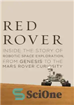 دانلود کتاب Red Rover: Inside the Story of Robotic Space Exploration, from Genesis to the Mars Rover Curiosity – مریخ...