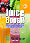 دانلود کتاب Juice boost!: juices, smoothies & boosters for supercharged health – تقویت آبمیوه: آبمیوه، اسموتی و تقویت کننده برای...