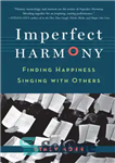 دانلود کتاب Imperfect harmony: finding happiness singing with others – هماهنگی ناقص: یافتن شادی با آواز خواندن با دیگران