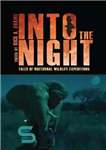 دانلود کتاب Into the night: tales of nocturnal wildlife expeditions – به درون شب: داستان های سفرهای شبانه حیات وحش