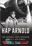 دانلود کتاب Hap Arnold: The General Who Invented the US Air Force – هاپ آرنولد: ژنرالی که نیروی هوایی ایالات...