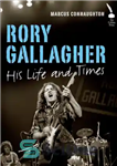 دانلود کتاب Rory Gallagher: his life and times – روری گالاگر: زندگی و زمان او