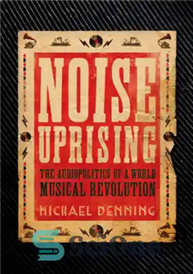 دانلود کتاب Noise Uprising the Audiopolitics of a World Musical Revolution قیام نویز سیاست صوتی انقلاب جهانی موسیقی 