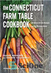 دانلود کتاب The Connecticut farm table cookbook: 150 home-grown recipes from the Nutmeg State – کتاب آشپزی میز مزرعه کانکتیکات:...