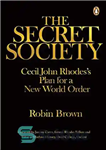 دانلود کتاب The Secret Society: Cecil John RhodesÖs Plans for a New World Order – انجمن مخفی: سیسیل جان رودس...