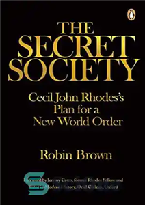 دانلود کتاب The Secret Society: Cecil John RhodesÖs Plans for a New World Order انجمن مخفی: سیسیل جان رودس... 