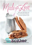 دانلود کتاب Made with love: more than 100 sweet and savory plant-based recipes for every moment in life – ساخته...