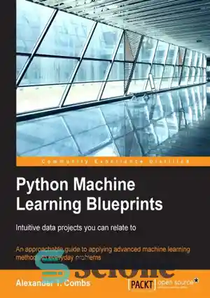 دانلود کتاب Python machine learning blueprints intuitive data projects you can relate to: an approachable guide to applying advanced machine...