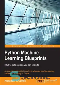 دانلود کتاب Python machine learning blueprints intuitive data projects you can relate to: an approachable guide to applying advanced machine...