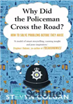 دانلود کتاب Why Did the Policeman Cross the Road : How to Solve Problems Before They Arise – چرا پلیس از...