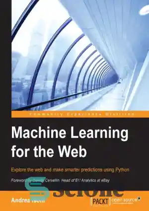 دانلود کتاب Machine learning for the web: explore the web and make smarter predictions using Python – یادگیری ماشین برای...