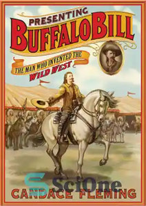 دانلود کتاب Presenting Buffalo Bill: the man who invented the Wild West – ارائه بیل بوفالو: مردی که غرب وحشی...