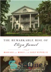 دانلود کتاب The remarkable rise of Eliza Jumel: a story of marriage and money in the early republic – ظهور...